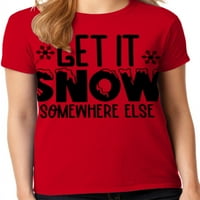 Графика Америка Смешно празнична Коледна ваканция Нека сняг някъде другаде Дамски Графичен тениска